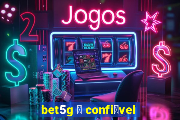 bet5g 茅 confi谩vel